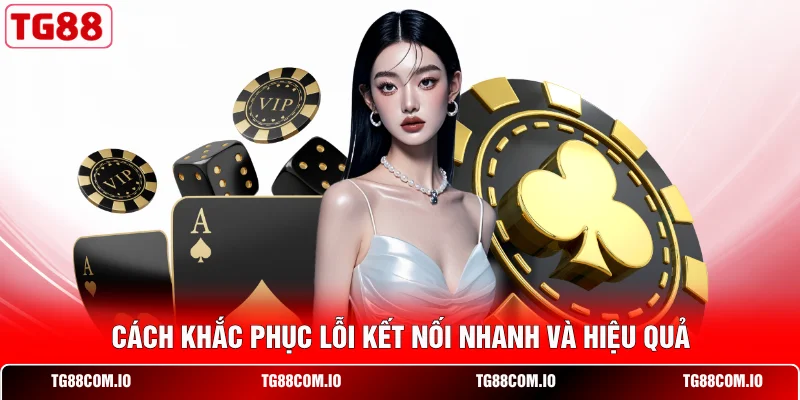 Link Dự Phòng TG88 2026 - Hướng Dẫn Truy Cập An Toàn 3 Cách khắc phục lỗi kết nối nhanh và hiệu quả