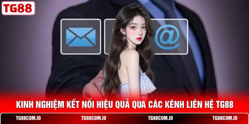 Liên Hệ TG88 3 Kinh nghiệm kết nối hiệu quả qua các kênh liên hệ TG88