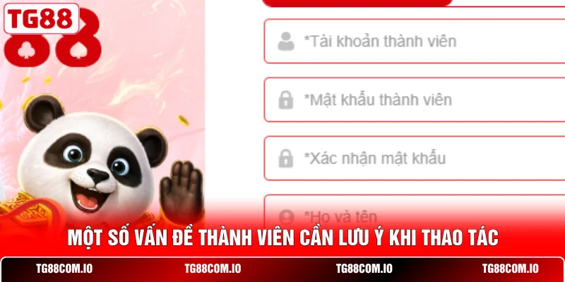 Đăng Ký TG88 3 Một số vấn đề thành viên cần lưu ý khi thao tác