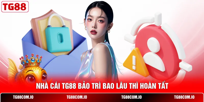 TG88 Bảo Trì Bao Lâu? Giải Đáp Chi Tiết Lịch Nâng Cấp 2 Nhà cái TG88 bảo trì bao lâu thì hoàn tất