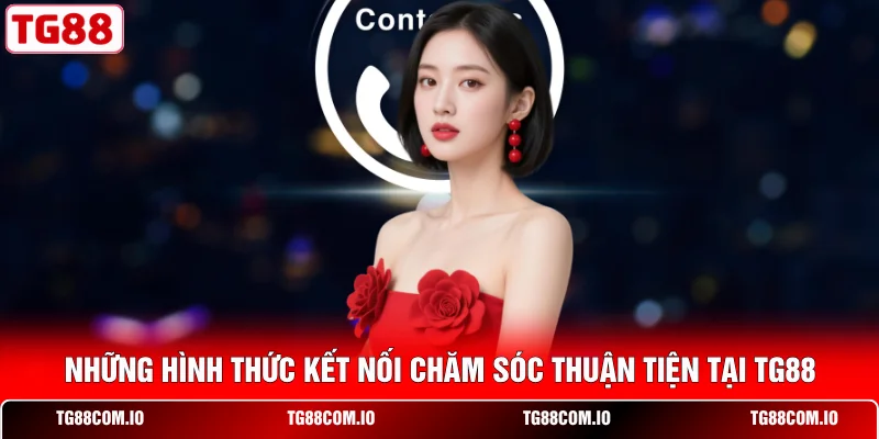Liên Hệ TG88 2 Những hình thức kết nối chăm sóc thuận tiện tại TG88