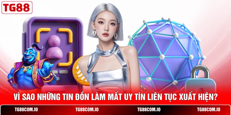 TG88 Có Lừa Đảo Không? Hé Lộ Sự Thật Đằng Sau Tin Đồn 1 Vì sao những tin đồn làm mất uy tín liên tục xuất hiện?